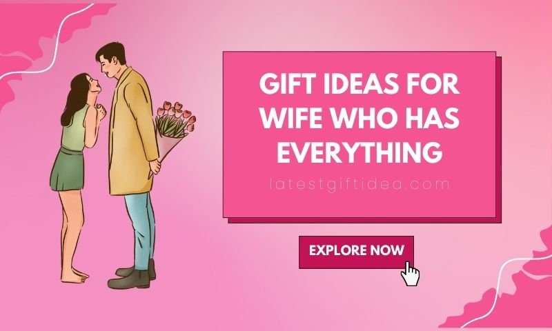 Gift Ideas for Wife Who Has Everything