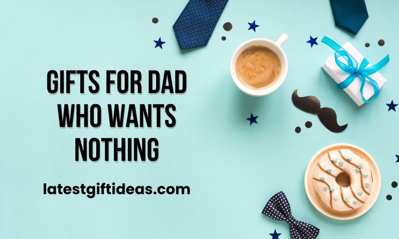 Gifts for Dad Who Wants Nothing