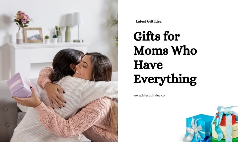 Gifts for Moms Who Have Everything