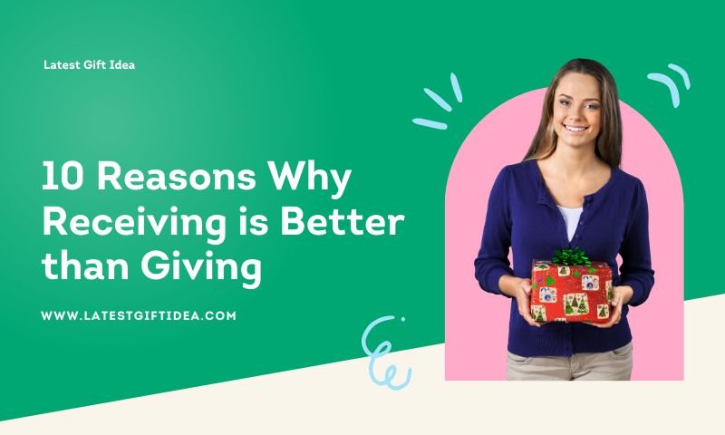 10 Reasons Why Receiving is Better than Giving