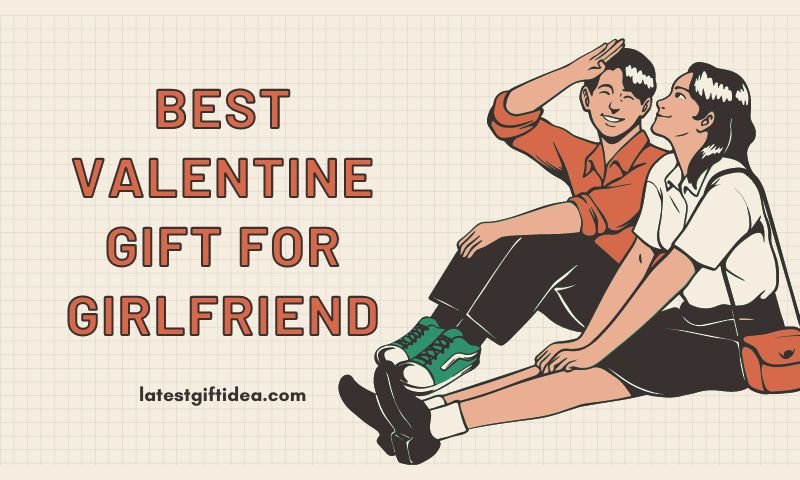 Best Valentine Gift for Girlfriend