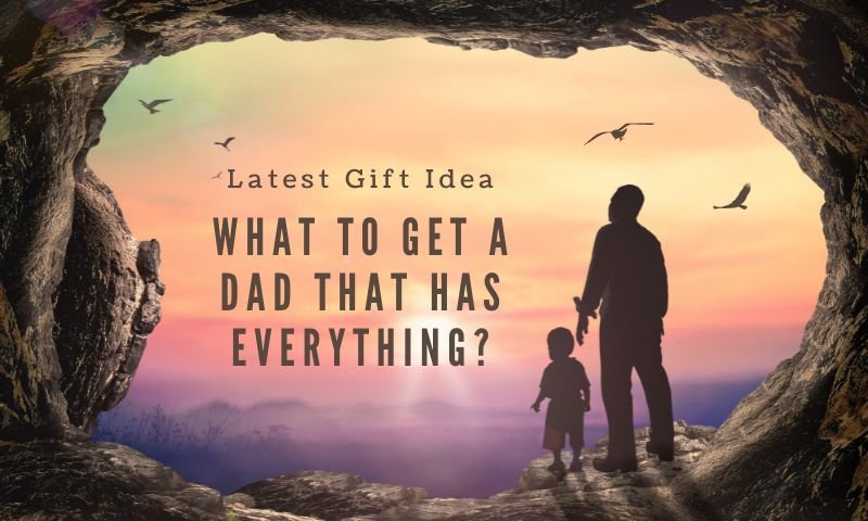 what to get a dad that has everything